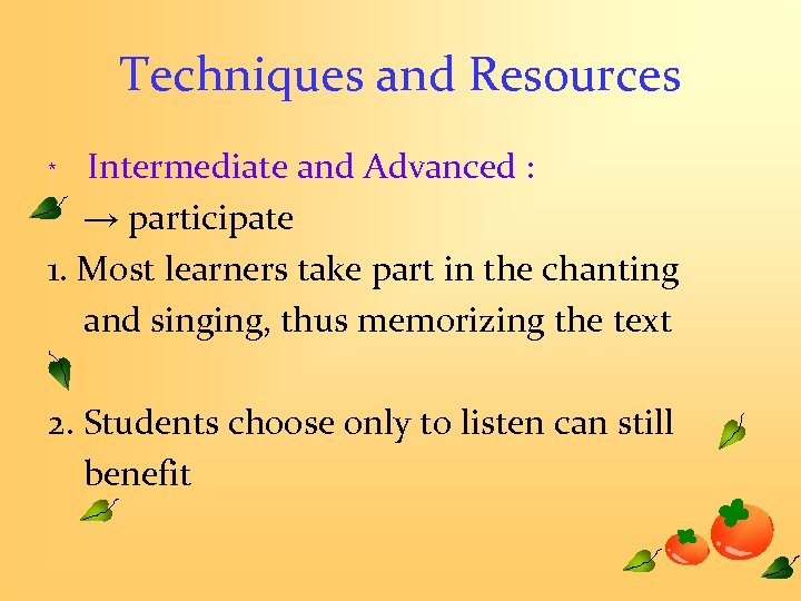 Techniques and Resources ﹡ Intermediate and Advanced : → participate 1. Most learners take