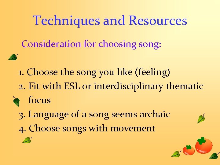 Techniques and Resources Consideration for choosing song: 1. Choose the song you like (feeling)