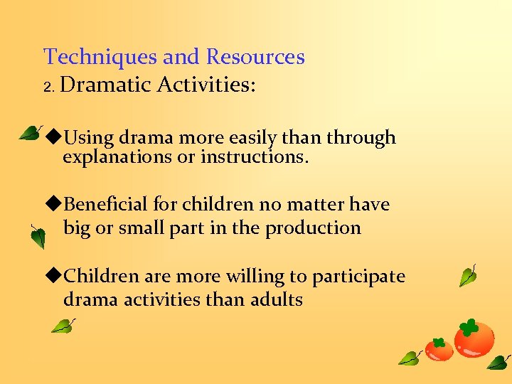 Techniques and Resources 2. Dramatic Activities: u. Using drama more easily than through explanations