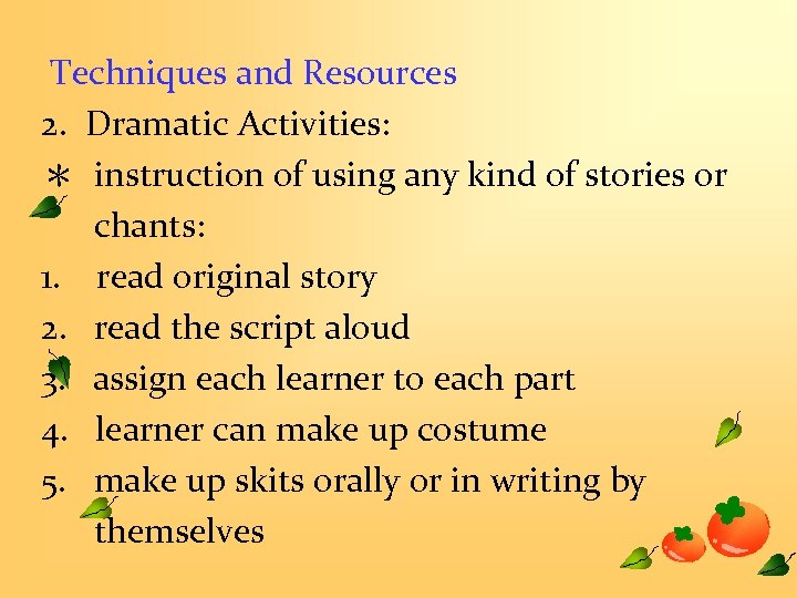 Techniques and Resources 2. Dramatic Activities: ＊ instruction of using any kind of stories