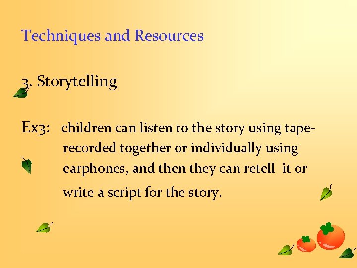 Techniques and Resources 3. Storytelling Ex 3: children can listen to the story using