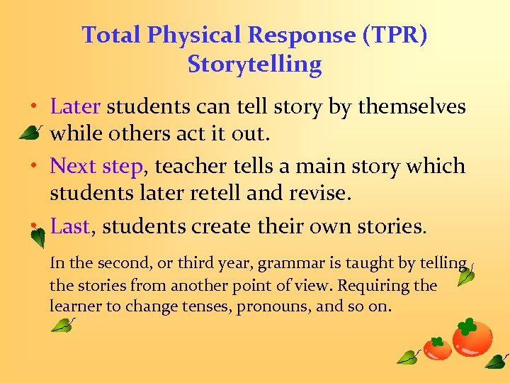 Total Physical Response (TPR) Storytelling • Later students can tell story by themselves while