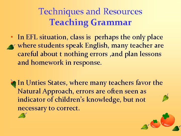 Techniques and Resources Teaching Grammar • In EFL situation, class is perhaps the only