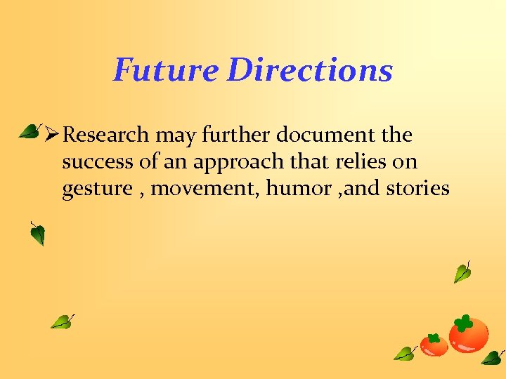 Future Directions Ø Research may further document the success of an approach that relies