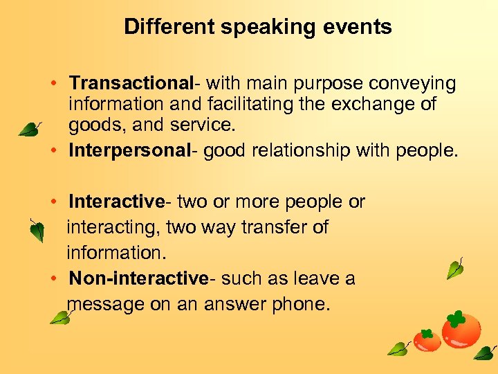 Different speaking events • Transactional- with main purpose conveying information and facilitating the exchange