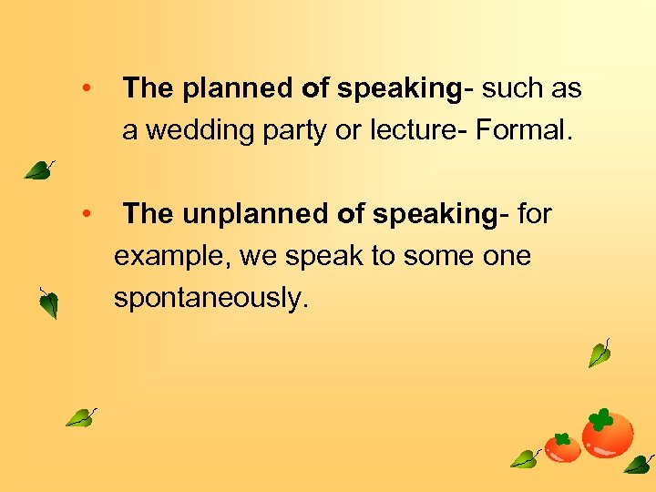  • The planned of speaking- such as a wedding party or lecture- Formal.