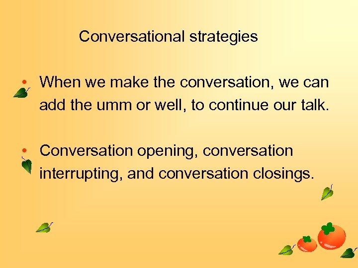 Conversational strategies • When we make the conversation, we can add the umm or