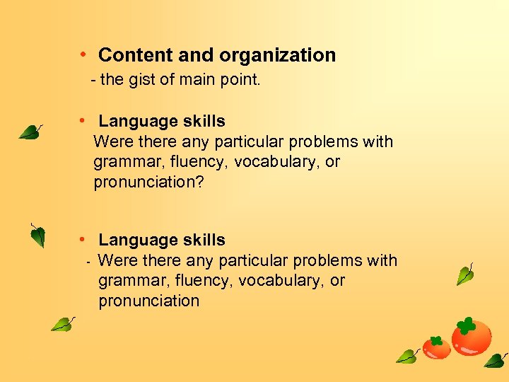  • Content and organization - the gist of main point. • Language skills