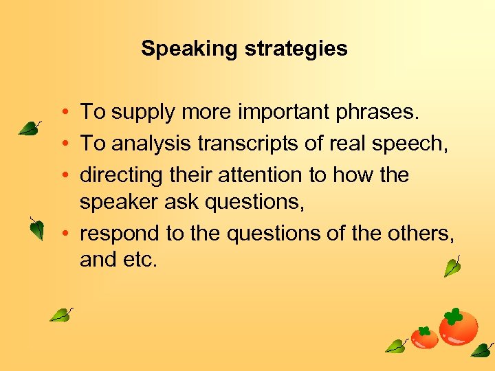 Speaking strategies • To supply more important phrases. • To analysis transcripts of real