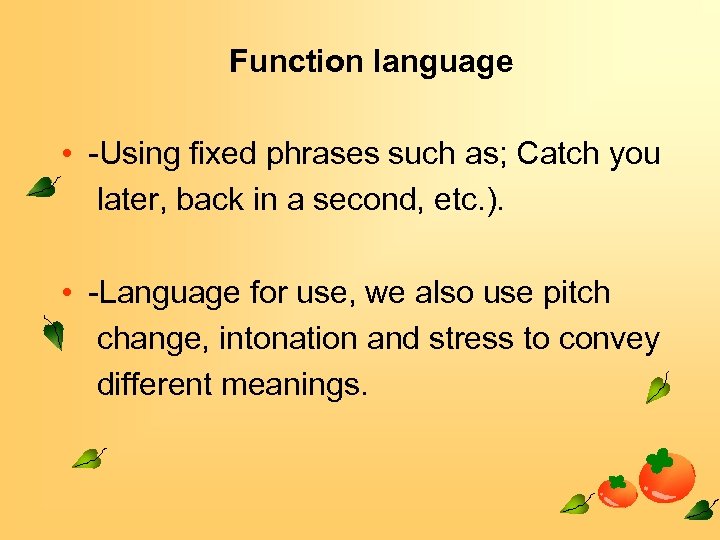 Function language • -Using fixed phrases such as; Catch you later, back in a