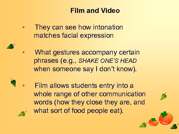 Film and Video • They can see how intonation matches facial expression • What