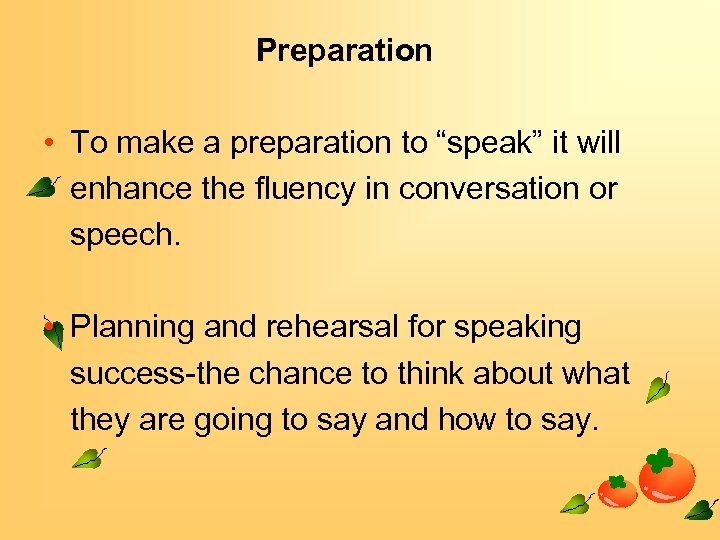 Preparation • To make a preparation to “speak” it will enhance the fluency in