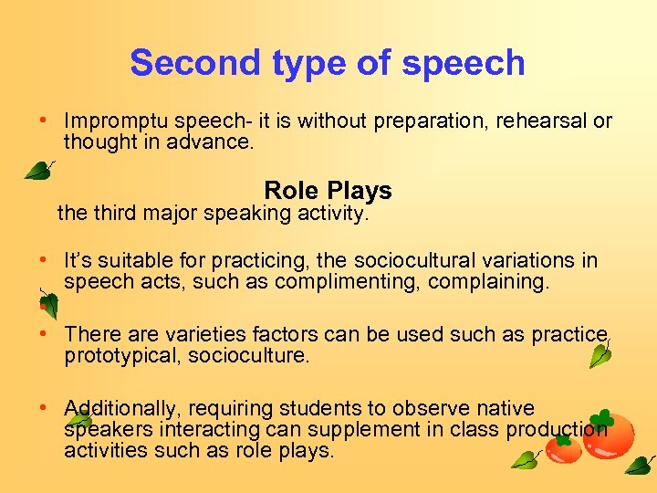 Second type of speech • Impromptu speech- it is without preparation, rehearsal or thought