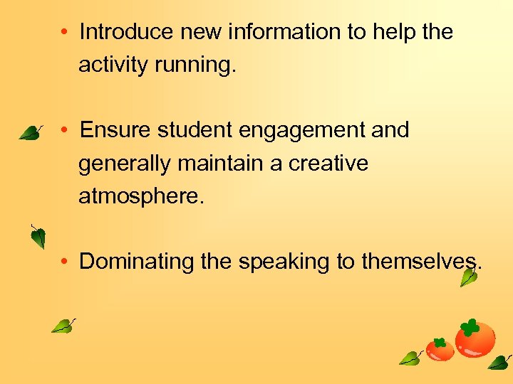  • Introduce new information to help the activity running. • Ensure student engagement