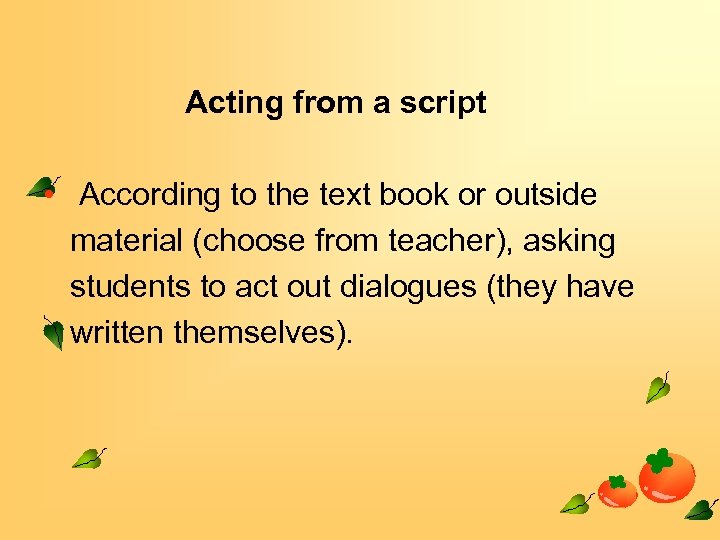 Acting from a script • According to the text book or outside material (choose