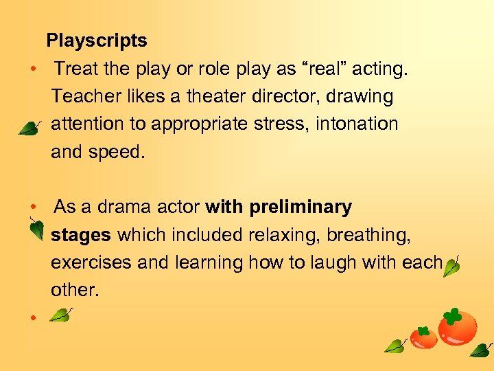 Playscripts • Treat the play or role play as “real” acting. Teacher likes a