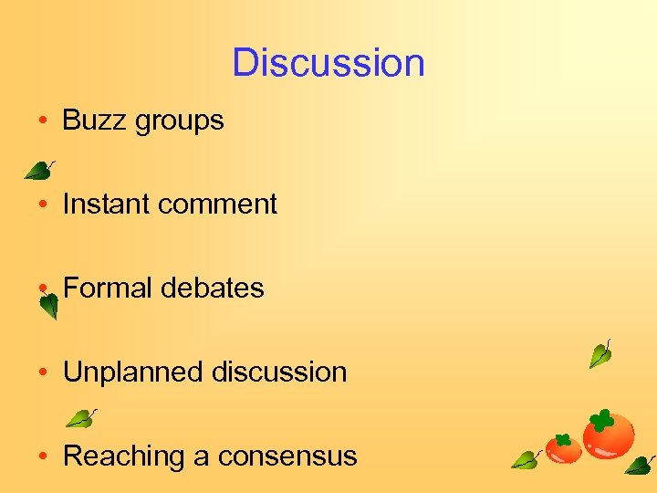 Discussion • Buzz groups • Instant comment • Formal debates • Unplanned discussion •