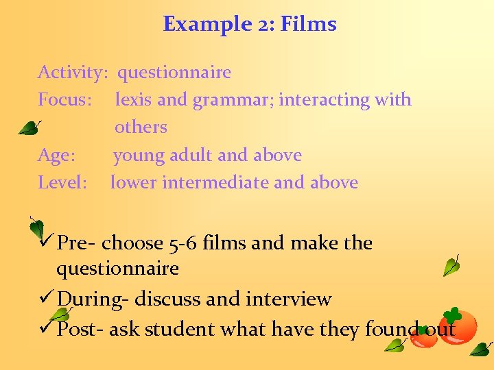 Example 2: Films Activity: questionnaire Focus: lexis and grammar; interacting with others Age: young