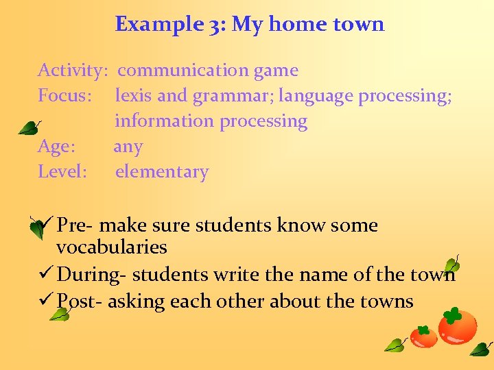 Example 3: My home town Activity: communication game Focus: lexis and grammar; language processing;