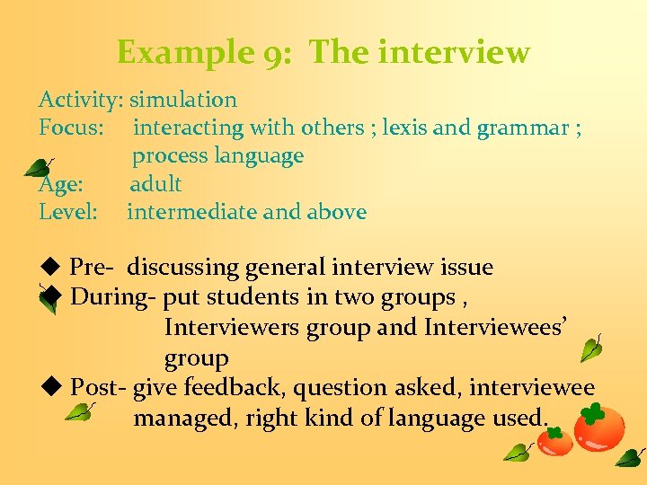 Example 9: The interview Activity: simulation Focus: interacting with others ; lexis and grammar