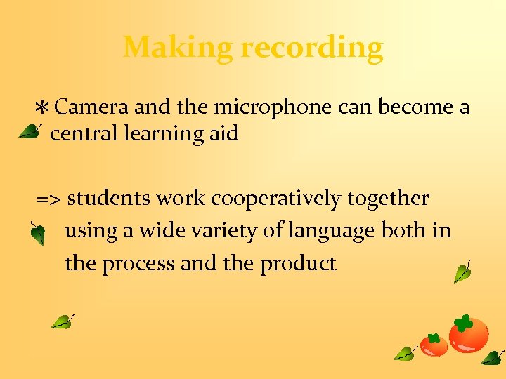 Making recording ＊Camera and the microphone can become a central learning aid => students