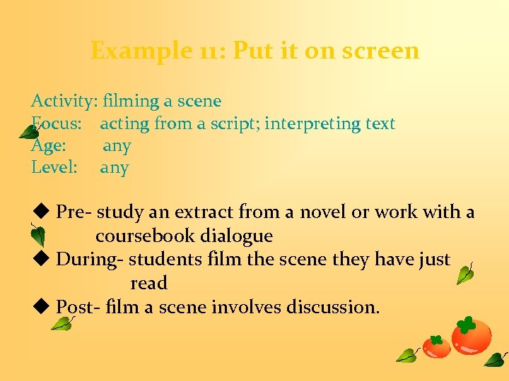 Example 11: Put it on screen Activity: filming a scene Focus: acting from a