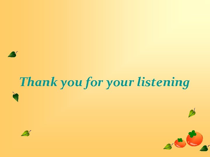 Thank you for your listening 