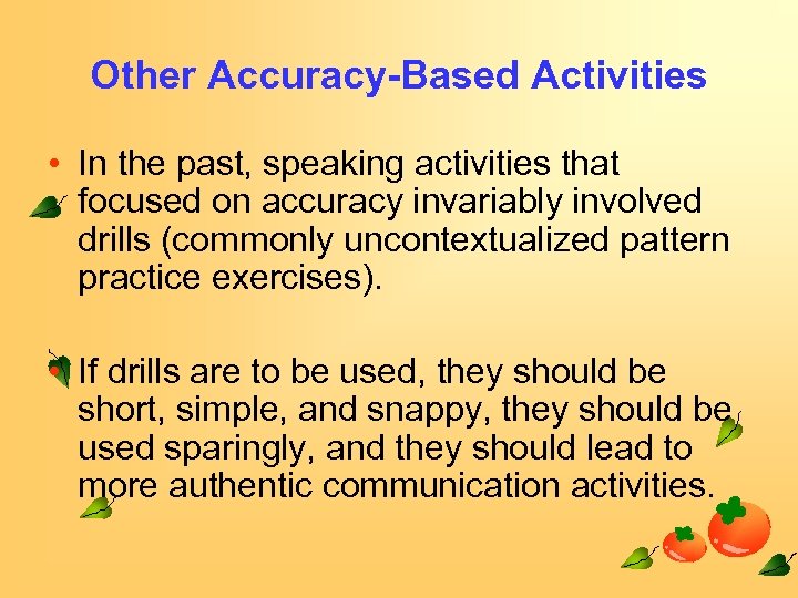 Other Accuracy-Based Activities • In the past, speaking activities that focused on accuracy invariably