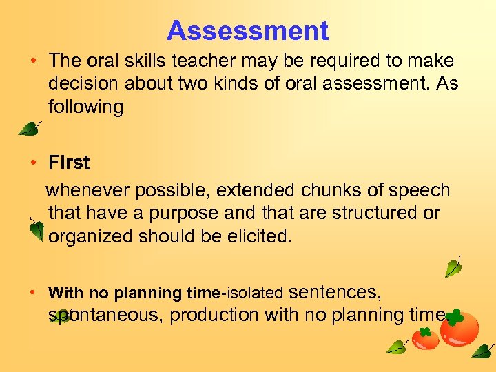 Assessment • The oral skills teacher may be required to make decision about two