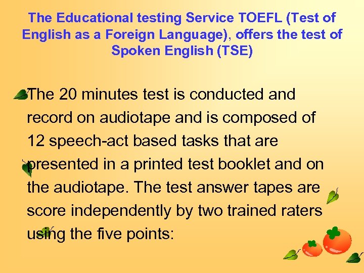 The Educational testing Service TOEFL (Test of English as a Foreign Language), offers the