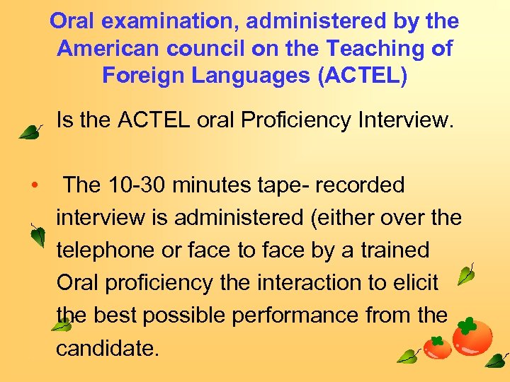 Oral examination, administered by the American council on the Teaching of Foreign Languages (ACTEL)