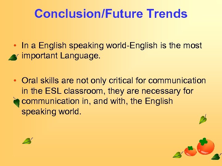 Conclusion/Future Trends • In a English speaking world-English is the most important Language. •