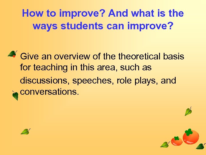 How to improve? And what is the ways students can improve? • Give an