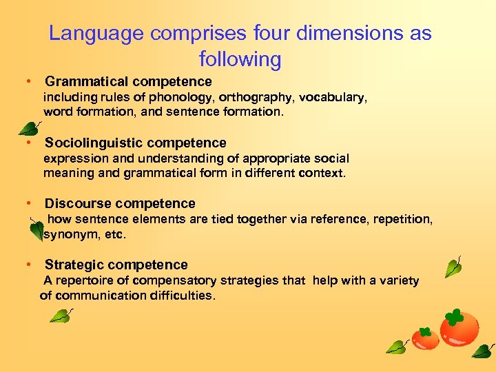 Language comprises four dimensions as following • Grammatical competence including rules of phonology, orthography,