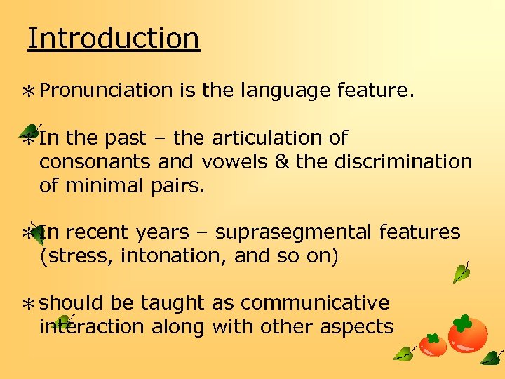 Introduction ＊Pronunciation is the language feature. ＊In the past – the articulation of consonants