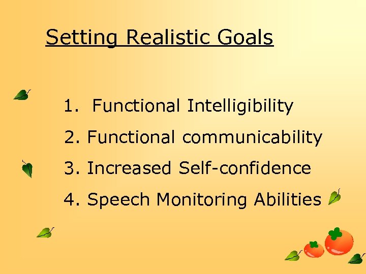 Setting Realistic Goals 　1. Functional Intelligibility 2. Functional communicability 3. Increased Self-confidence 4. Speech