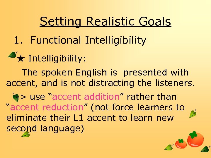 Setting Realistic Goals 1. Functional Intelligibility ★ Intelligibility: The spoken English is presented with