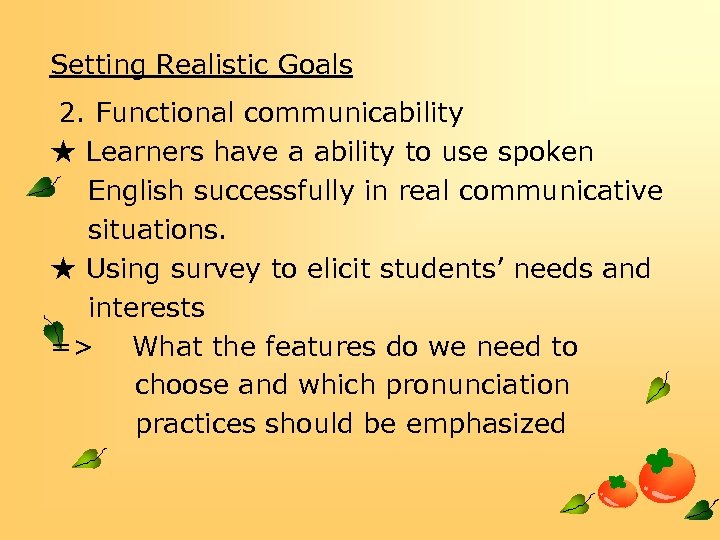 Setting Realistic Goals 2. Functional communicability ★ Learners have a ability to use spoken