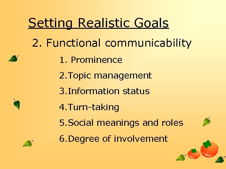 Setting Realistic Goals 2. Functional communicability 1. Prominence 2. Topic management 3. Information status