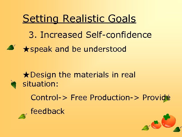 Setting Realistic Goals 3. Increased Self-confidence ★speak and be understood ★Design the materials in