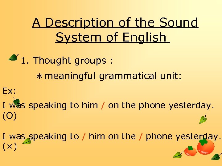 A Description of the Sound System of English 1. Thought groups : ＊meaningful grammatical