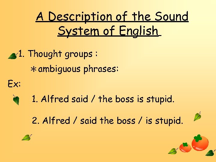 A Description of the Sound System of English 1. Thought groups : ＊ambiguous phrases: