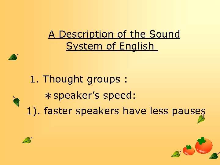 A Description of the Sound System of English 1. Thought groups : ＊speaker’s speed: