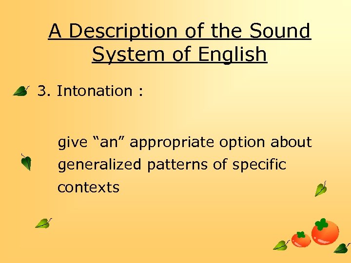 A Description of the Sound System of English 3. Intonation : give “an” appropriate