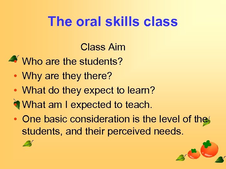 The oral skills class • • • Class Aim Who are the students? Why