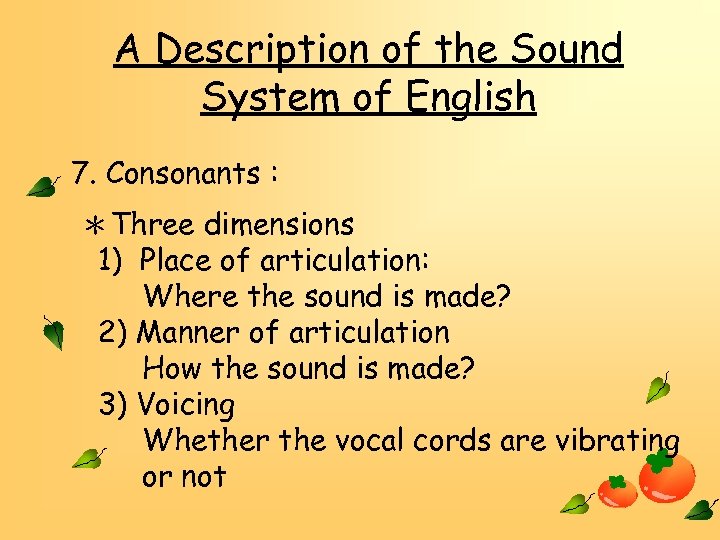 A Description of the Sound System of English 7. Consonants : ＊Three dimensions 1)