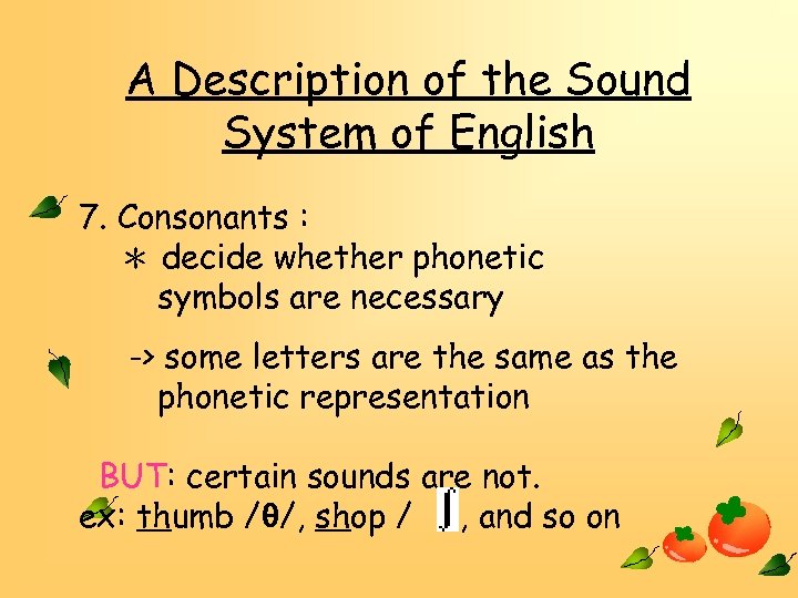 A Description of the Sound System of English 7. Consonants : ＊ decide whether