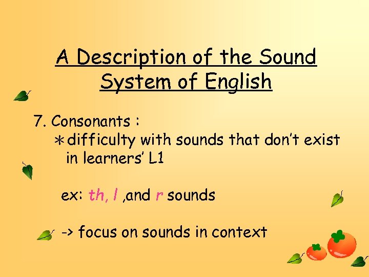 A Description of the Sound System of English 7. Consonants : ＊difficulty with sounds