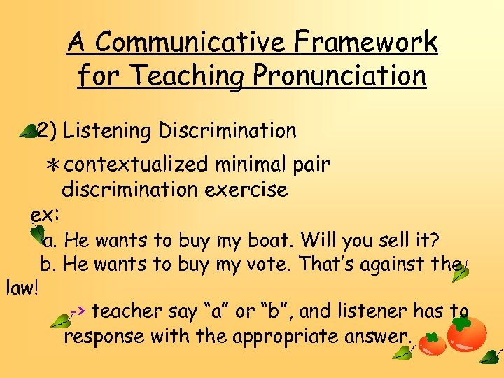 A Communicative Framework for Teaching Pronunciation 2) Listening Discrimination ＊contextualized minimal pair discrimination exercise