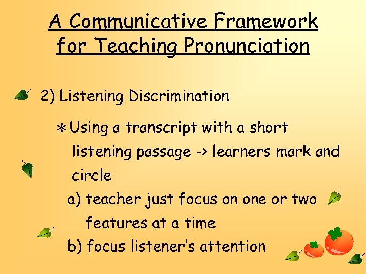 A Communicative Framework for Teaching Pronunciation 2) Listening Discrimination ＊Using a transcript with a